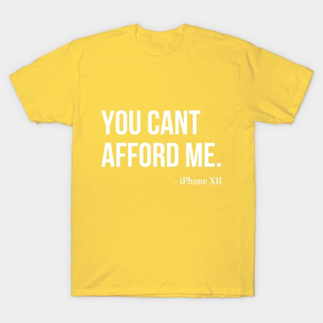 You Can't Afford Me - iPhone 12 T-Shirt by Merch4Days